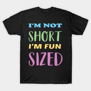 I'm not short I'm fun sized T-Shirt